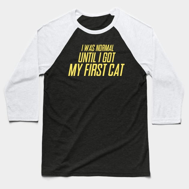 I Was Normal Until I Got My First Cat Baseball T-Shirt by pako-valor